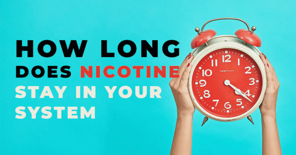 How Long Does Nicotine Stay in Your System?