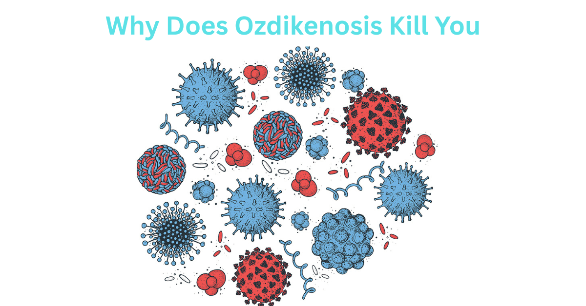 Why Does Ozdikenosis Kill You? The Truth Behind the Myth